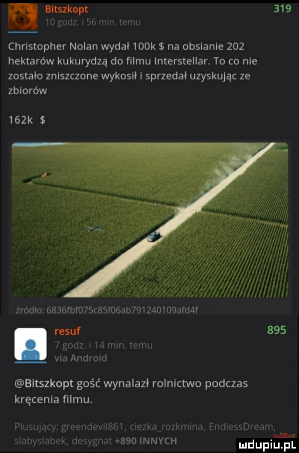 mm     ha wat um heh h hm christopher nolan wydał    k na obsianie     hektarów kukurydzą do filmu in erstellar. to   nie zostaw zniszczone wykosił i sprzeda. uzyskując ze zbiorów    k f óćźz aifi zix z romo    gvdvo scesvo ab         ald l resuf     an hj mm mm vm android bltszkopt gość wynalazł rolnictwo podczas kręcenia filmu. themy gwwndewłfśm tym rm kulm rmrmmmm wow amy m     innych udupiu pl