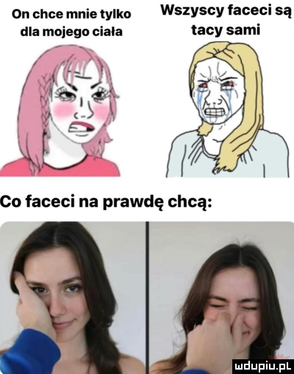 on chce mnie tylko dla mojego ciała wszyscy faceci są tacy sami