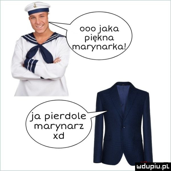 ooo jaka piękna marynarka ja pierdole marynarz xd