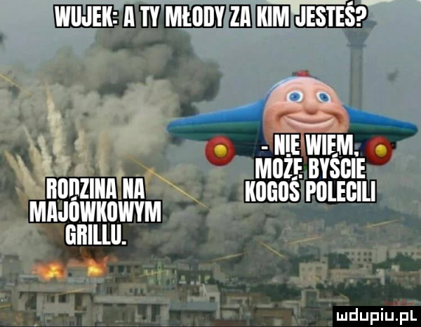 wujek a ty młody zn mm jesriś l. mudr. byssie nunzmn nux. mmiiwimwm mos pljleclll am-u