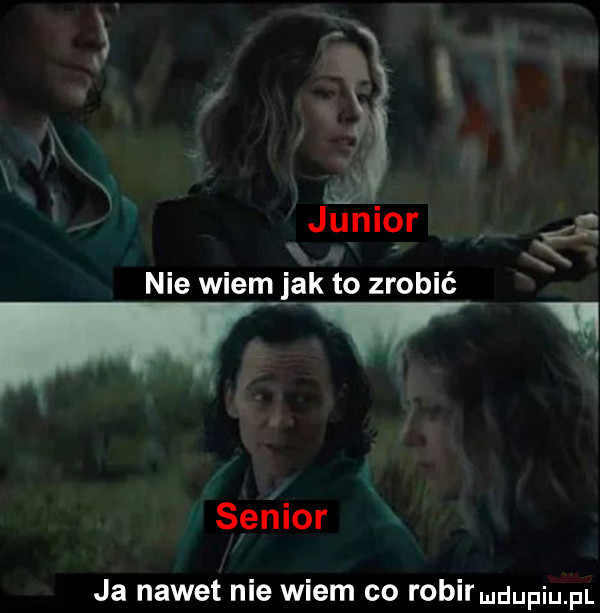 junior o   nie wiem jak to zrobić jv senior ja nawet nie wiem co rober dupqul