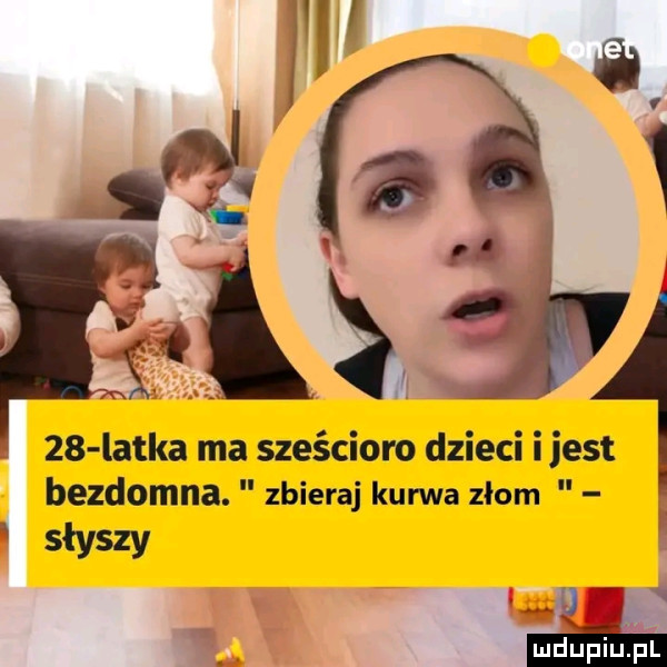 latka ma sześcioro dzieci ijest bezdomna. zbieraj kurwa złom słyszy q y q