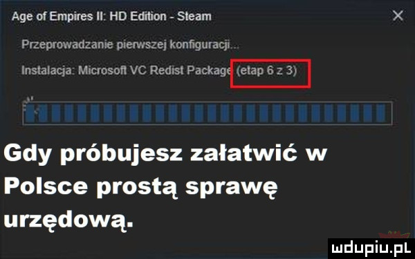 age ofemplres u hd edmon steam przeprowadzanie pierwsze konnguracp instalaqa mcvosoﬂ vc rams packag gdy próbujesz załatwić w polsce prostą sprawę urzędową