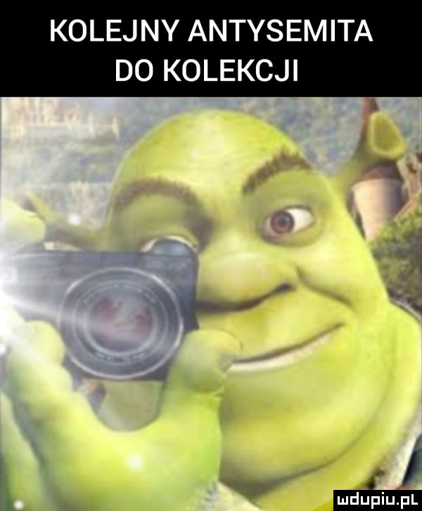 kolejny antysemita do kolekcji