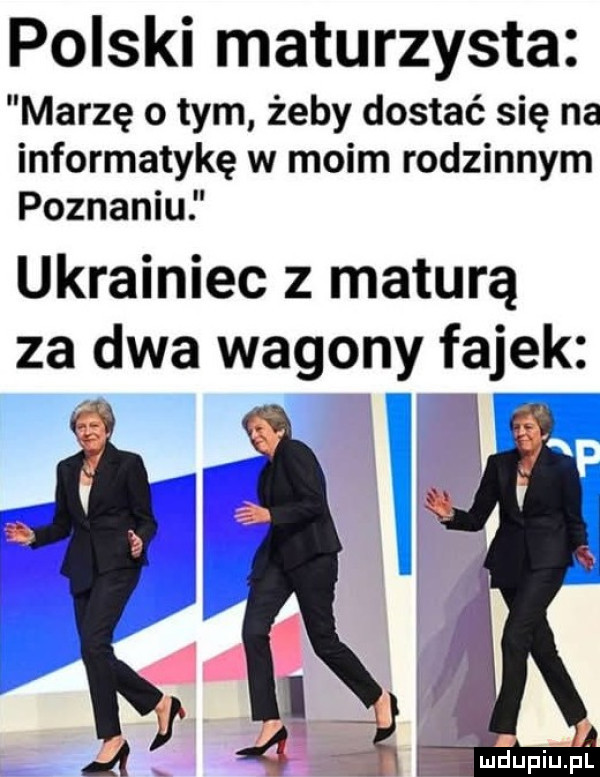 polski maturzysta marzę o tym żeby dostać się na informatykę w moim rodzinnym poznaniu ukrainiec z maturą za dwa wagony fajek n ff