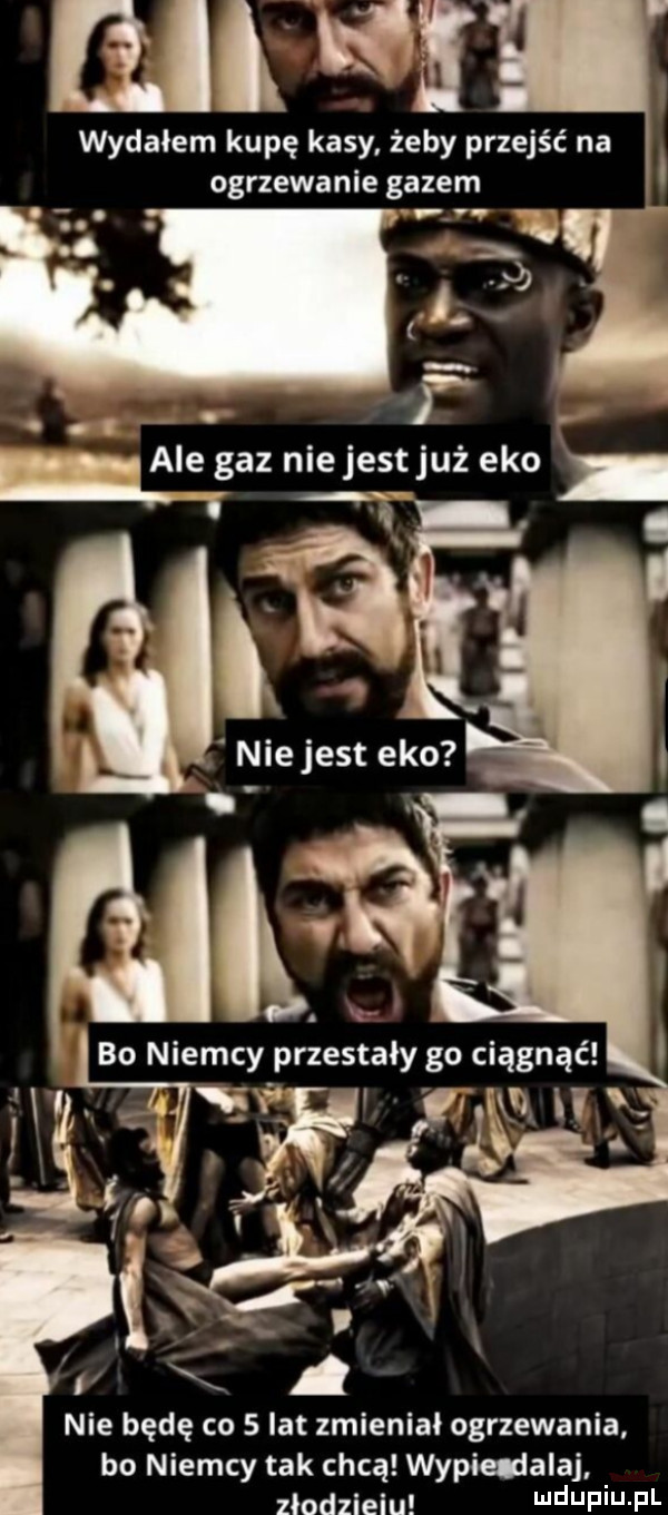 wydałem kupę kasy żeby przejść na ogrzewanie gazem ale az nie est użeko na u nie będę co   lat zmieniał ogrzewania bo niemcy tak chcą wypiedalaj złodzieju duciu f l