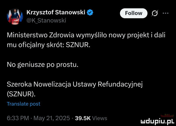 a krzysztofstanowskiq g kjtanowsw ministerstwo zdrowia wymyśliło nowy projekt i dali mu oficjalny skrót sznur. no geniusze po prestu. szeroka nowelizacja ustawy refundacyjnej sznur. trans ale pisi     pm max   .          kvkw m