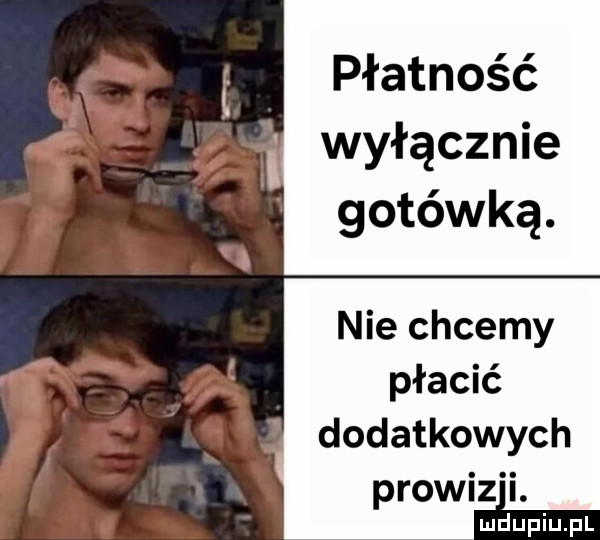 płatność wyłącznie gotówką. nie chcemy płacić dodatkowych prowiz i