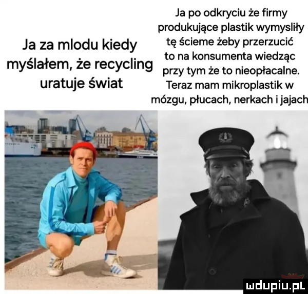 ja po odkryciu że firmy produkujące plastik wymydliły ja za miodu kiedy te ścierne żeby przerzucić śl ł. ci to na konsumenta wiedząc my a em ze racy mg przy tym że to nieopłacalne uratuje świat teraz mam mikroplastik w mózgu płucach nerkach ijajach