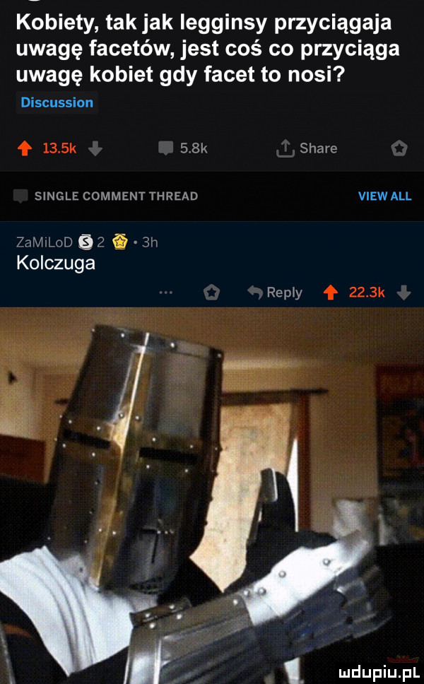 kobiety tak jak legginsy przyciągała uwagę facetów jest coś co przyciąga uwagę kobiet gdy facet to nosi discussion     k    k stare single comment thread viewall  amilod    i  n kolczuga repry f     k