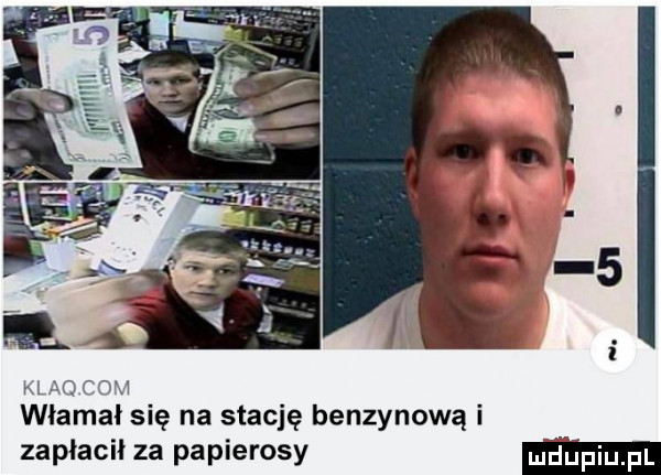 klaq com włamał się na stację benzynową i zaplacil za papierosy m