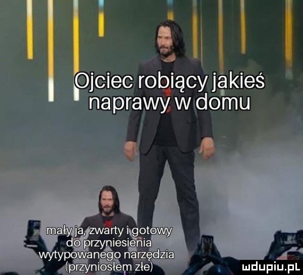 iiistmi ojciec robiący jakieś naprawy w do mu f ąqerzynieśęmz złe