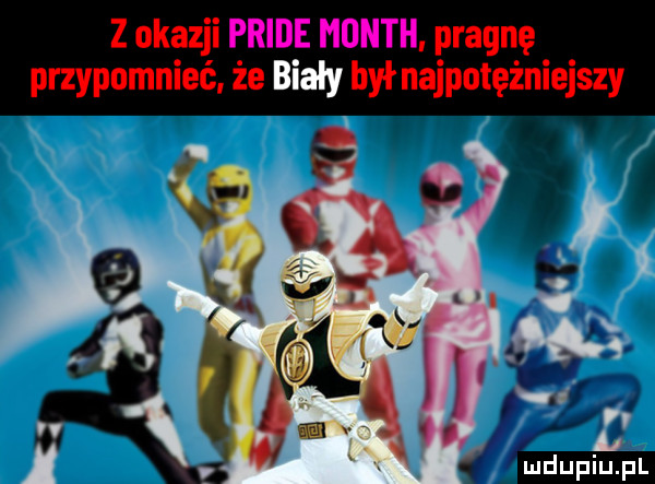 z okazji pride month. pragnę przypomnieć że bialy był najpotężniejszy