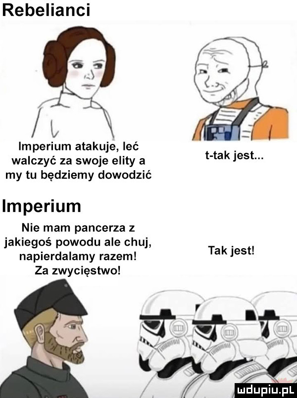 rebelianci imperium atakuje leć walczyć za swoje elity a my tu będziemy dowodzić imperium nie mam pancerza z jakiegoś powodu ale chuj napierdalamy razem za zwycięstwo hak jest. takjest