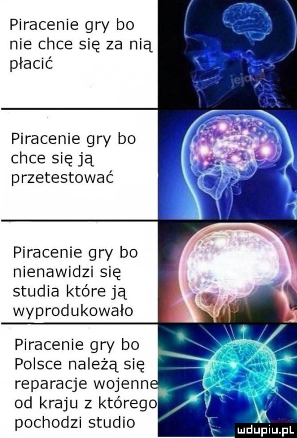 piracenie gry bo nie chce się za nią płacić piracenie gry bo chce się ją przetestować piracenie gry bo nienawidzi się studia które ją wyprodukowało piracenie gry bo polsce należą się reparacje wojenna od kraju z którego pochodzi studio wm pl