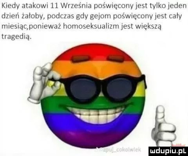 kiedy atakowi   wrześn a poświęcony jest tyikojeden dzień żałoby podras gdy gliom pośwęcony jest rafy miesiąc p nieważ homoseksualizm jest większą tragedią