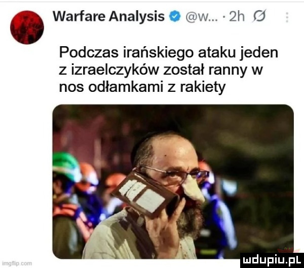 i ii warfare analysis o w.  h   podczas irańskiego ataku jeden z izraelczyków został ranny w nos odłamkami z rakiety