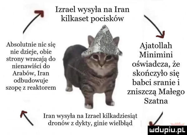izrael wysyła na iran kilkaset pocisków absolutnie nie się ajatollah nie dzieje obie minimini strony wracają do. abakankami nienawiści do oswmdcza ze arabów iran skonczylo się odbudow lee babci sranie i kt. sm   ma erem zniszczą małego szatna iran wysyla na izrael kilkadziesiąt drenów z dykty ginie wielbłąd