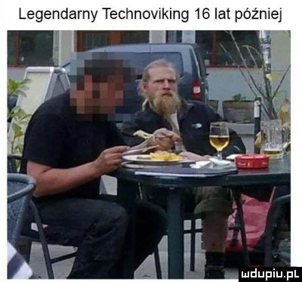 legendarny technoviking    lat później i