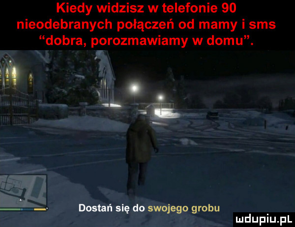 kiedy widzisz w telefonie    nieodebranych połączeń od mamy i sms dobra porozmawiamy w domu. i