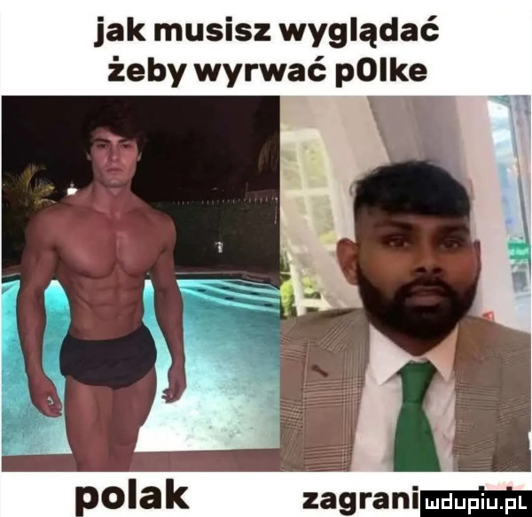 jak musisz wyglądać żeby wyrwać poike i. olak zagrani