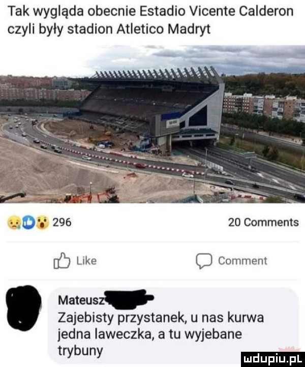 tak wygląda obecnie estadio vicente calderon czyli byly stadion atletico madryt o        comments d  kde comment mateusz zajebisty przystanek u nas kurwa jedna iaweczka atu wyjebane my