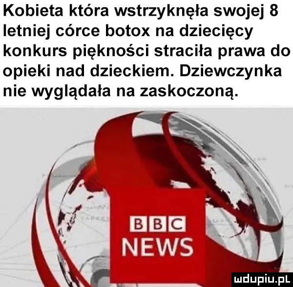 kobieta która wstrzyknęła swojej   letniej córce botox na dziecięcy konkurs piękności straciła prawa do opieki nad dzieckiem. dziewczynka nie wyglądała na zaskoczoną