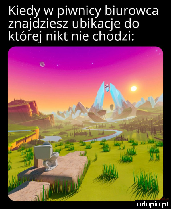 kiedyw piwnicy biurowca znajdziesz ubikacje do której nikt nie chodzi