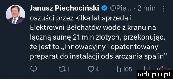 janusz piechociński o ple   min oszuści przez kilka lat sprzedali elektrowni bełchatów wodę z kranu na łączną sumę    mln zlotych przekonując żejest to innowacyjny i opatentowany preparat do instalacji odsiarczania spalin o        laos rl fe mduplu pl