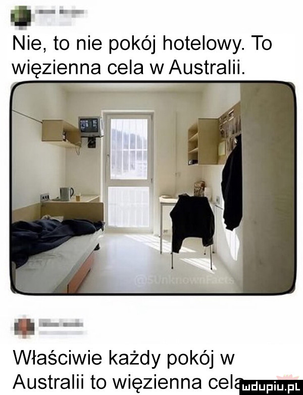 sar r nie to nie pokój hotelowy. to więzienna cela waustraiii. właściwie każdy pokój w australii to więzienna celka