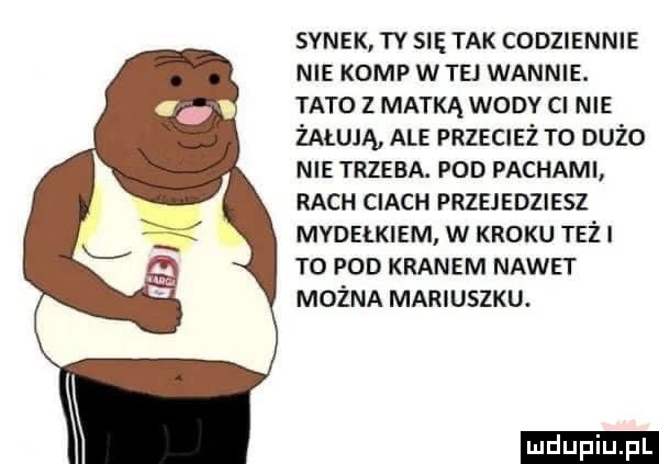 synek ty siętak codziennie nie komp w tej wannie. tato z matka woov cl nie żałują ale przecież to dużo me trzeba. pod pachami rich ciach przejedziesz mydelklem w kroku też l ro pod kranem nawet można mariuszku