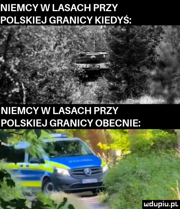 niemcy w lasach przy polskiej grani cy kiedyś. abakankami xi ﬁ jlv niemcy w lasach przy polskiej granicy obecnie  v i
