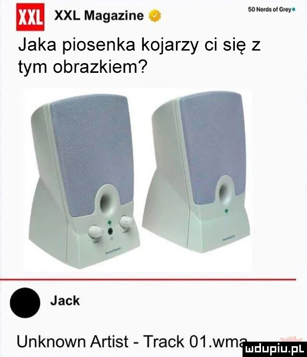 xxl magdzine. m jaka piosenka kojarzy ci się z tym obrazkiem. jack unknown artist track    wmmm