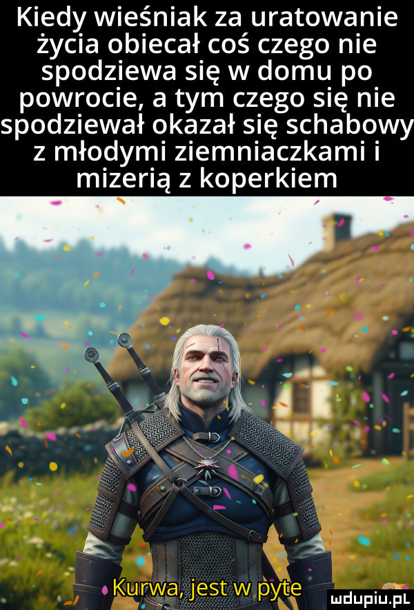 kiedy wieśniak za uratowanie życia obiecał coś czego nie spodziewa się w domu po powrocie a tym czego się nie spodziewał okazał się schabowy z młodymi z eon aczkam mizerią z koperkiem mdupiuipł