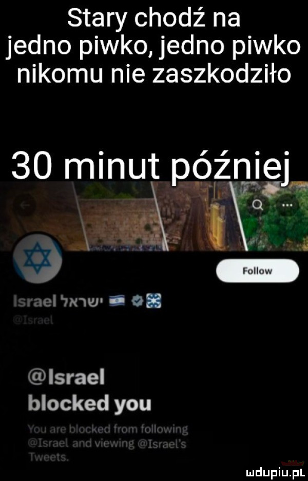 stary chodź na jedno piwko jedno piwko nikomu nie zaszkodziło israel blocked y-u