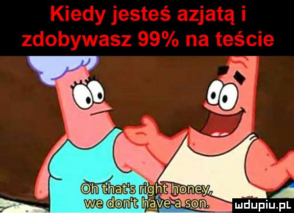 kiedy jesteś azjatą i zdobywasz    na teście we domt hace a san. mhupinj pl