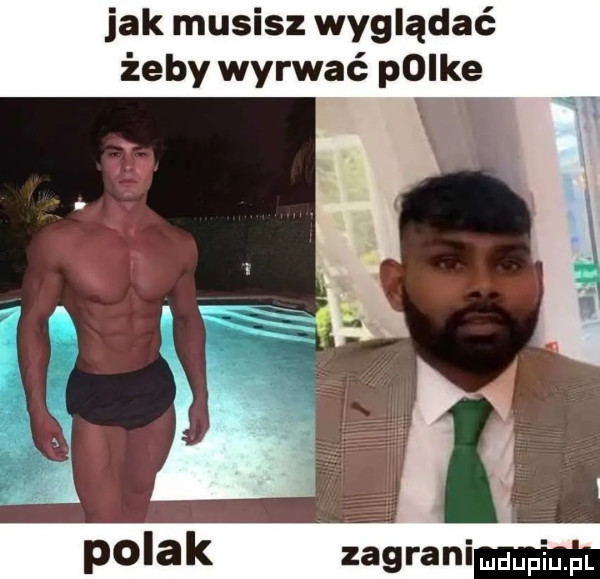 jak musisz wyglądać żeby wyrwać poike