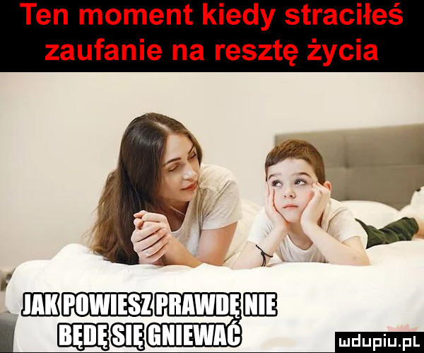 ten moment kiedy straciłeś zaufanie na resztę życia fmmummmw magm