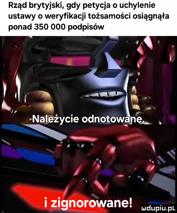 rząd brytyjski gdy petycja o uchylenie ustawy o weryfikacji tożsamości osiągnęła ponad         podpisów v  u   na  edycie odlotowa ne xx zignorowane mmm