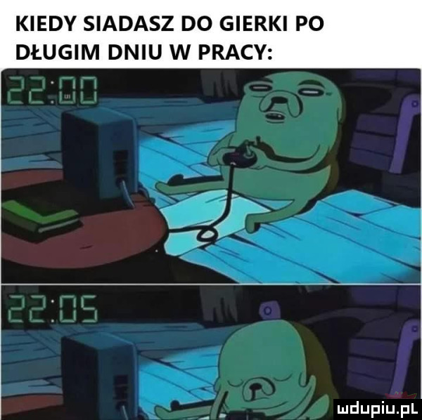 kiedy siadasz do gierki po długim dniu w pracy
