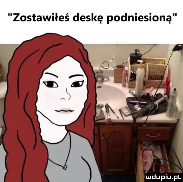 zostawiłeś deskę podniesioną