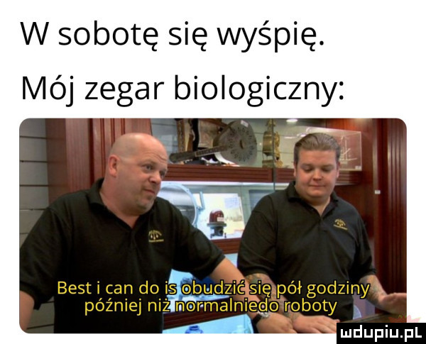 w sobotę się wyśpię. mój zegar biologiczny