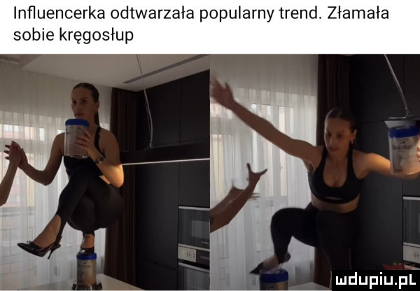 inﬂuencerka odearzaia popularny trend. złamała sobie kręgosłup