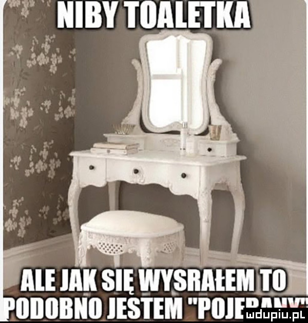 ale mu się wysbałemii ii iiiiiibiiii iestem piiiełłełf