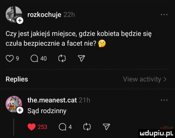 abakankami k h roz oc ule i czy jest jakiejś miejsce gdzie kobieta będzie się czuła bezpiecznie a facet nie. c   q   cd v replies mw themeanestcat i h