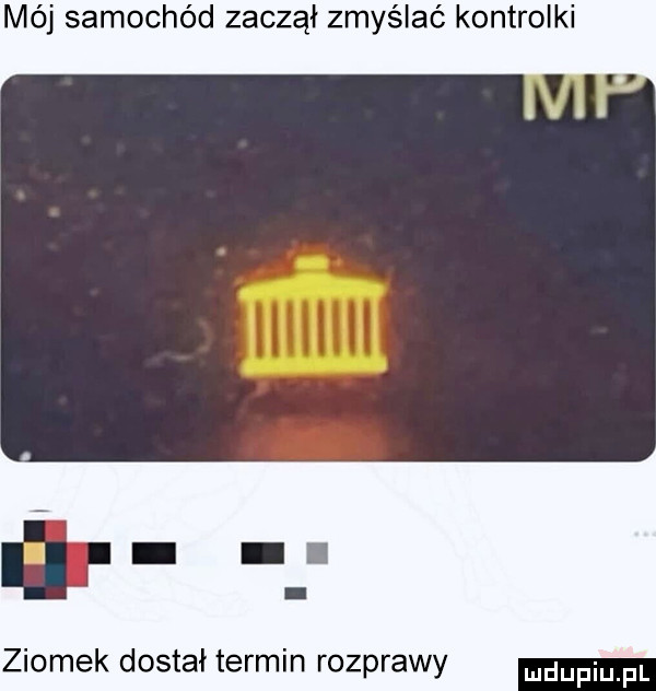 mój samochód zaczął zmyślać kontrolki lin i. ziomek dostał termin rozprawy dufqul