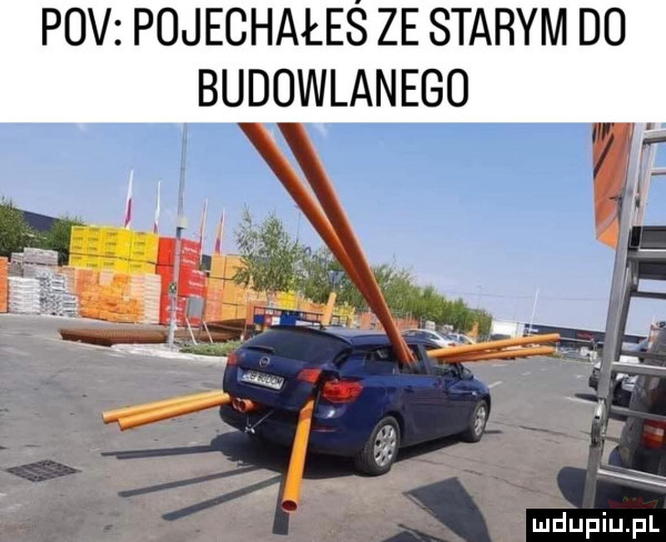 pcv pojechałeś ze starym do budowlanego