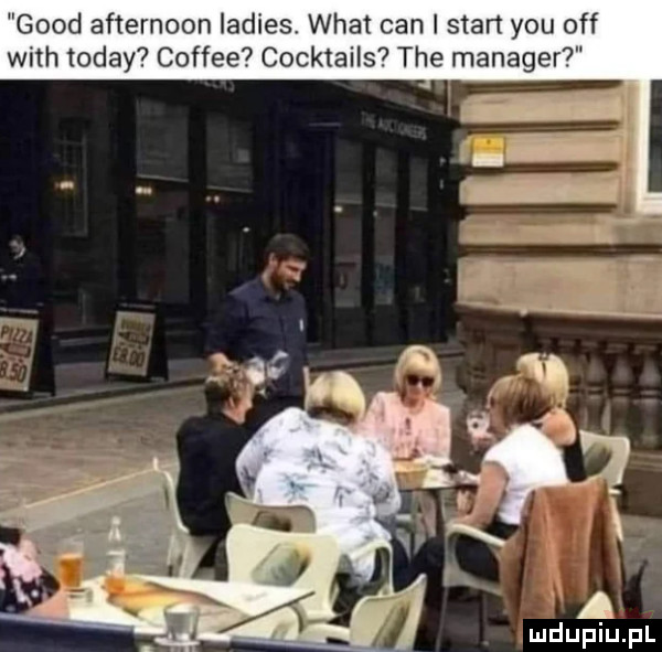 geod afternoon ladies wiat cen i start y-u off with toddy coffee cocktails tee manager