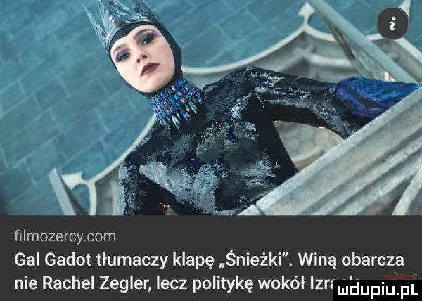ﬁlmozercy com gal godot tłumaczy klapę śnieżki. winą obarcza nie rachel zegler lecz politykę wokal izrzm duciu pl