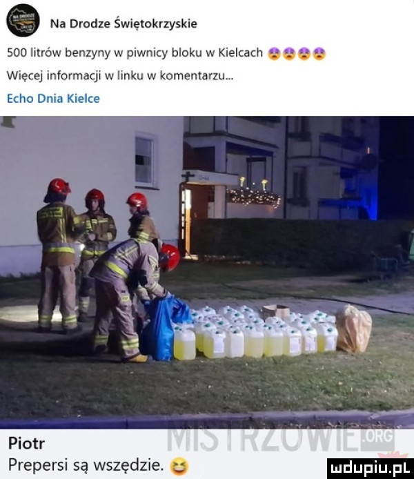 na drodze świętokrzyskie sio litrów benzyny w piwnicy bloku w kielcach e ę e g więcej informacja w linku w komenlarzum echo dnia kielce piotr prepersi są wszędzie